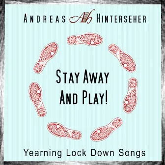 Stay Away and Play! (Yearning Lock Down Songs) by Andreas Hinterseher