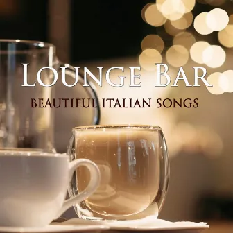 Lounge Bar - Beautiful Italian Songs by Unknown Artist