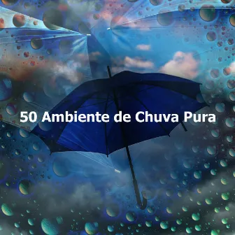 50 Ambiente de Chuva Pura by Barulho de Chuva Forte