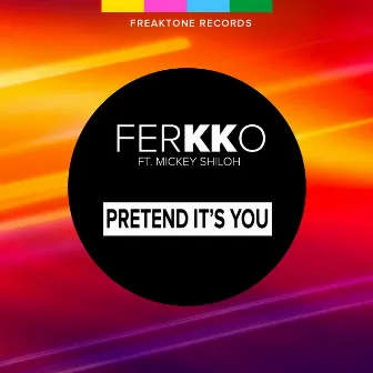 Pretend It's You by ferKKo