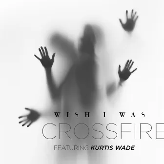 Crossfire by Wish I Was