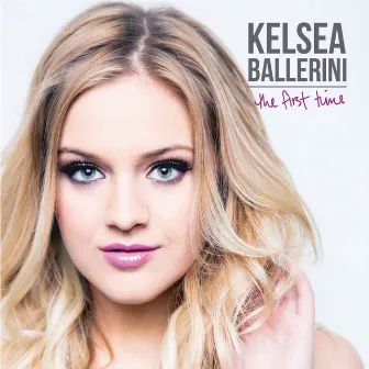 The First Time by Kelsea Ballerini