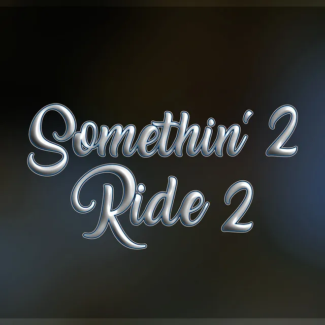 Somethin' 2 Ride 2