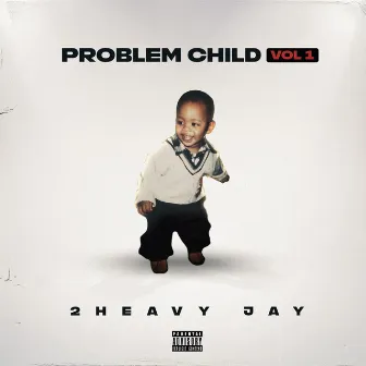 Problem Child Vol.1 by 2Heavy Jay