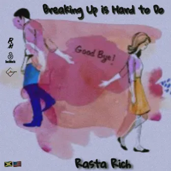 Breaking Up is Hard to Do by Rasta Rich