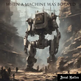 When A Machine Was Borned by Areal Kollen