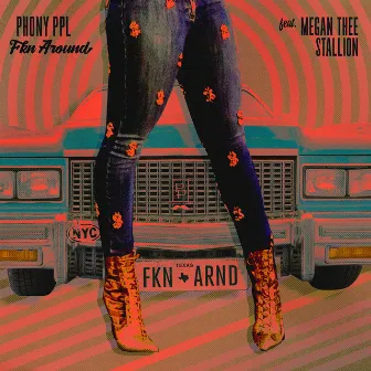 Fkn Around (feat. Megan Thee Stallion) by Phony Ppl