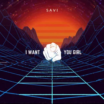 I Want You Girl by SAVI