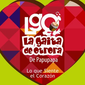 Lo Que Siente el Corazón by Lgo la Gaita de Otrora de Papupapa