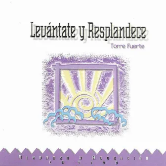 Levántate y Resplandece by Torre Fuerte