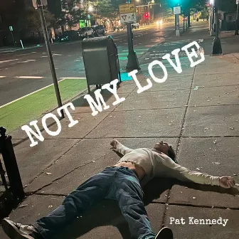 Not My Love by Pat Kennedy