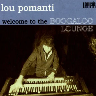 Welcome to the Boogaloo Lounge by Lou Pomanti