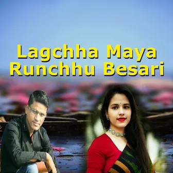 Lagchha Maya Runchhu Besari by 