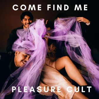 Come Find Me by Pleasure Cult