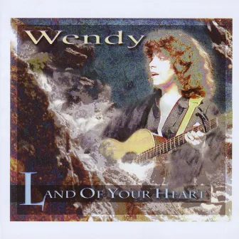 Land of Your Heart by Wendy Francisco