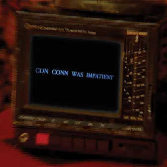 Con Conn Was Impatient by Connan Mockasin