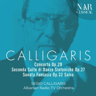 Calligaris - Concerto Op. 29 / Seconda Suite di Danze Sinfoniche Op. 27 / Sonata Fantasia Op. 32 by Sergio Calligaris