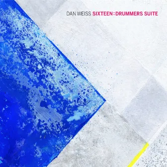 Sixteen: Drummers Suite by Dan Weiss