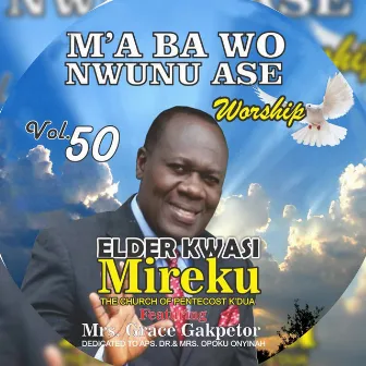 M'A BA WO NWUNU ASE by Elder Kwesi Mireku