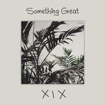 Something Great by Notion XIX