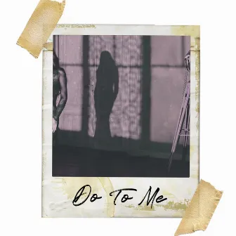 Do To Me by Luke Masih