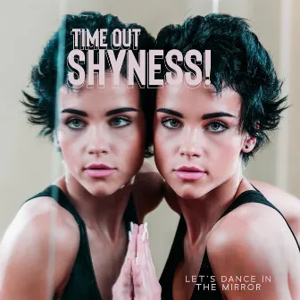 Time Out Shyness! Let`s Dance In The Mirror by 