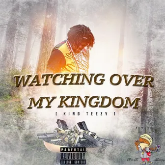 Watching Over My Kingdom by King Teezy