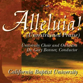 Alleluia! (Unrestrained Praise) by CBU Choir and Orchestra