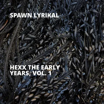 Hexx the Early Years, Vol. 1 by Spawn Lyrikal