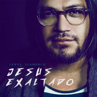 Jesus Exaltado by Lenny Flamenco