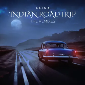 Indian Roadtrip (Remixes) by Aatma