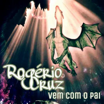 Vem Com o Pai by Rogério Cruz