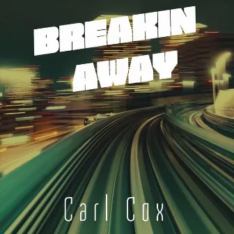 Breakin Away by Carl Cox