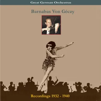 Great German Orchestra / Barnabas Von Géczy & His Orchestra / Recordings 1932-1940 by Barnabas von Geczy