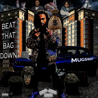 BEAT THAT BAG DOWN by Mugsway