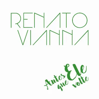 Antes Que Ele Volte by Renato Vianna