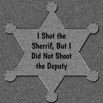 I Shot the Sherrif, But I Did Not Shoot the Deputy by Hari ABD