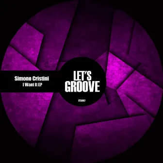 I Want It EP by Simone Cristini