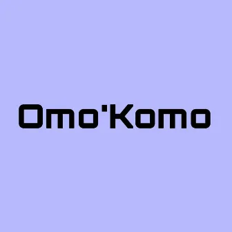 Omo'Komo by SAYTHEYCALLMESG