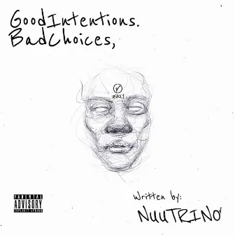 Good Intentions. Bad Choices by Nuutrino