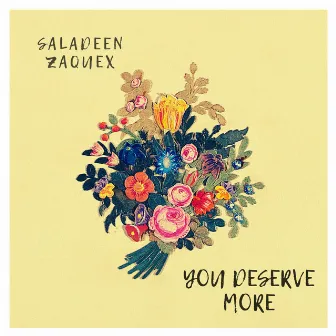 You Deserve More by Saladeen Zaquex