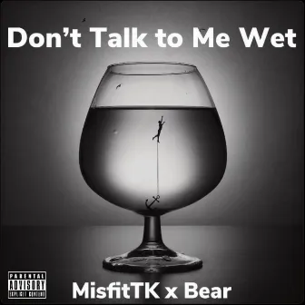 Don't Talk to Me Wet by Unknown Artist