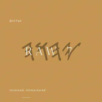 Raw 7 by BritYah