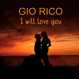 I Will Love You by Gio Rico