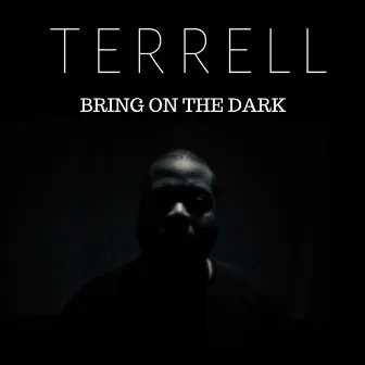 Bring on the Dark by Terrell