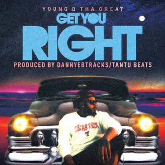 Get You Right by Young D Tha Great