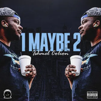 1 Maybe 2 by Ishmel Colion