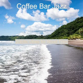 Subtle Vibes for Road Trips by Coffee Bar Jazz