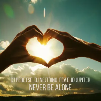 Never Be Alone by DJ Nejtrino