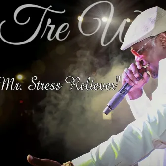 Mr Stress Reliever by Tre Williams